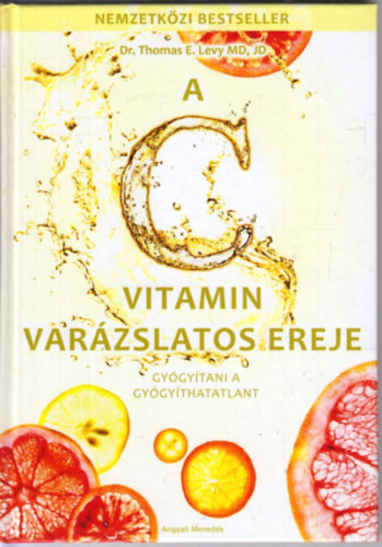 Thomas E. Levy - A C vitamin varzslatos ereje - Gygytani a gygythatatlant