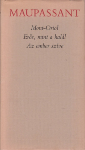 Guy De Maupassant - Mont-Oriol-Erős, mint a halál-Az ember szíve