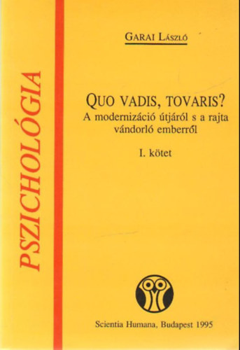 Garai Lszl - Quo vadis, tovaris? I-II. A MODERNIZCI TJRL S A RAJTA VNDORL EMBERRL - Sorozatcm:Pszicholgia