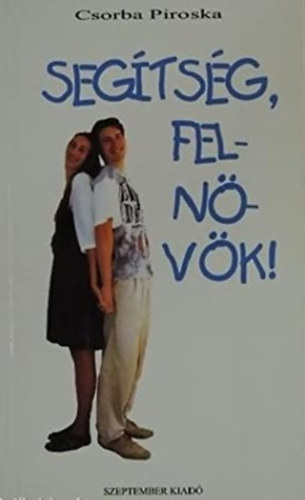 Csorba Piroska - Seg�ts�g, feln�v�k!
