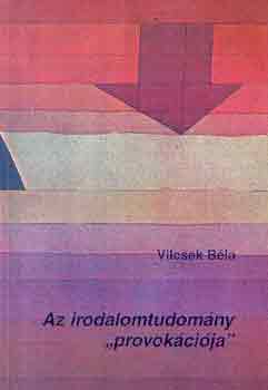 Vilcsek B�la - Az irodalomtudom�ny "provok�ci�ja"