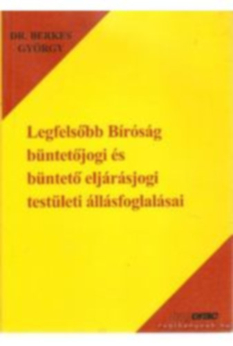 Berkes Gyrgy - Legfelsbb Brsg bntetjogi s bntet eljrsjogi testleti llsfoglalsai