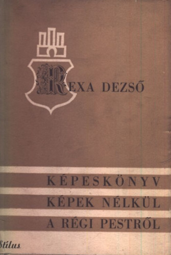 Rexa Dezs� - K�pesk�nyv k�pek n�lk�l a r�gi Pestr�l