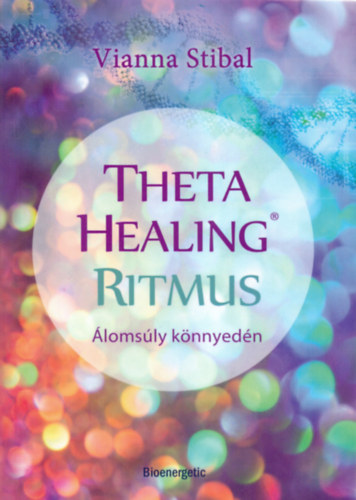 Vianna Stibal - ThetaHealing Ritmus - �loms�ly k�nnyed�n