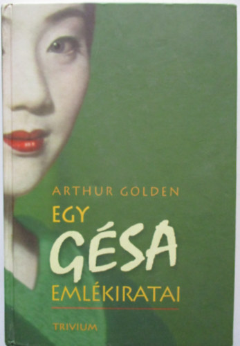 Arthur Golden - Egy g�sa eml�kiratai
