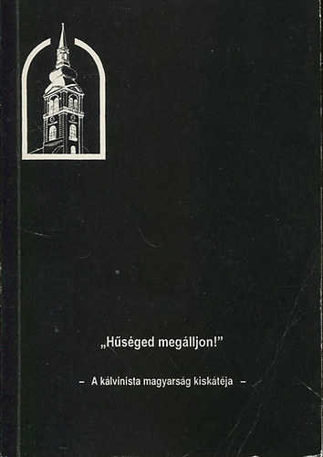 "H�s�ged meg�lljon!" - A k�lvinista magyars�g kisk�t�ja