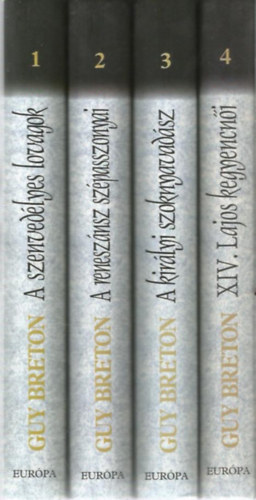 Guy Breton - Francia szerelmi hist�ri�k I-IV. (A szenved�lyes lovagok + A renesz�nsz sz�passzonyai + A kir�lyi szoknyavad�sz