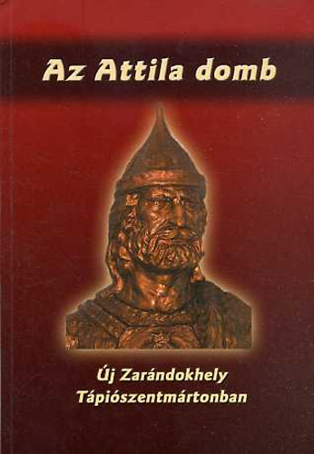 Tóth Sándor - Az Attila domb - Új zarándokhely Tápiószentmártonban