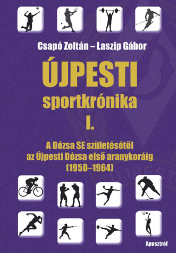 Laszip Gábor Csapó Zoltán - Újpesti sportkrónika I.