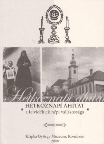 Szmad Emese  (szerk.) - Htkznapi htat - a felvidkiek npi vallsossga