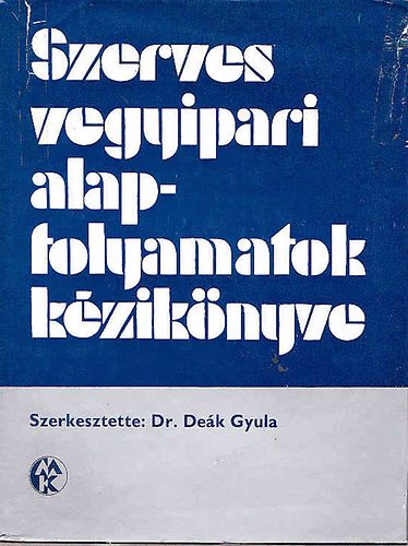dr.  Dek Gyula (szerk.) - Szerves vegyipari alapfolyamatok kziknyve