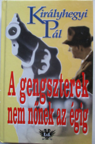 Kirlyhegyi Pl - A gengszterek nem nnek az gig