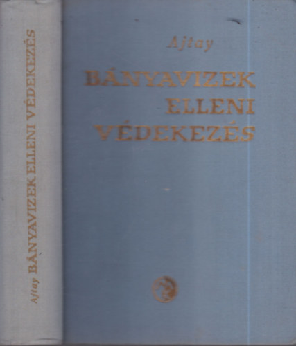 Ajtay Zolt�n  (szerk.) - B�nyavizek elleni v�dekez�s