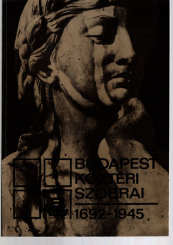 Budapest Galria - Budapest Kztri Szobrai 1692-1945