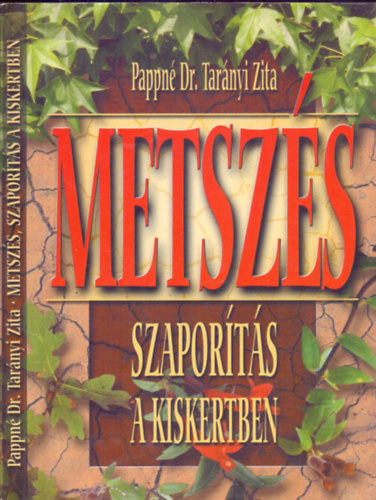 Pappné Dr. Tarányi Zita - Metszés, szaporítás a kiskertben