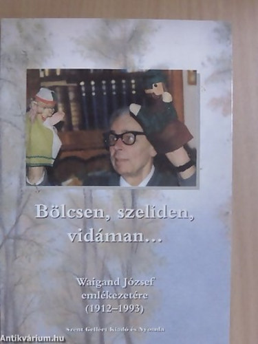 SZERKESZT Dobos Mariann - Blcsen, szelden, vidman... WAIGAND JZSEF EMLKEZETRE (1912-1993)