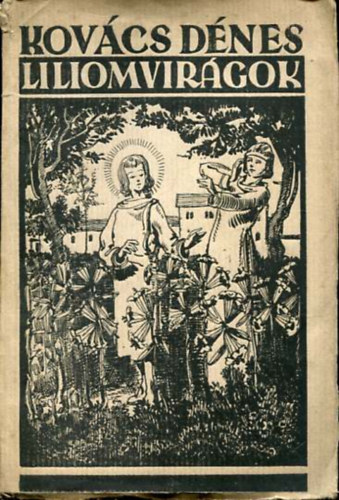 Kovcs Dnes - Liliomvirgok regnyes elbeszls Szent Imre korbl