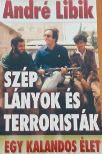 Andr� Libik - Sz�p l�nyok �s terrorist�k - Egy kalandos �let (Dedik�lt!)
