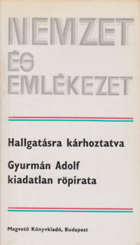 Varga Jnos - Hallgatsra krhoztatva (Gyurmn Adolf kiadatlan rpiratai)