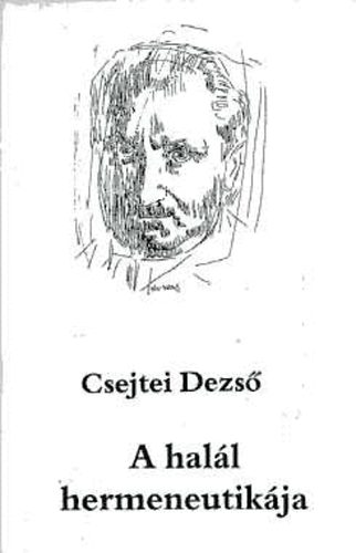 Csejtei Dezs� - A hal�l hermeneutik�ja - A korai Heidegger filoz�fiai thanatol�gi�ja
