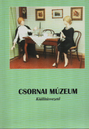 P�jer Imre  (szerk.) - Csornai M�zeum Ki�ll�t�svezet�.