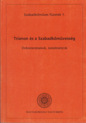Trianon s a Szabadkmvessg (Szabadkmves fzetek 1.)
