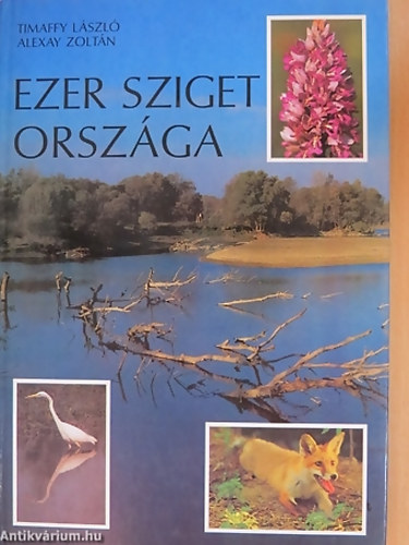Timaffy László . Alexay Zoltán - Ezer sziget országa - Szigetköz
