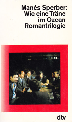 Manes Sperber - Wie eine Tr�ne im Ozean. Romantrilogie