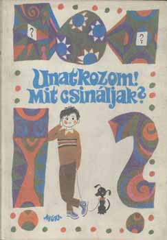 Kulin Gy�rgy, Kov�cs K�roly �veges J�zsef - Unatkozom! Mit csin�ljak?