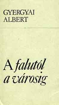 GYergyai Albert - A falut�l a v�rosig