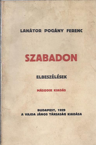 Szabadon (Elbeszélések) - Második kiadás (Lanátor Pogány Ferenc)