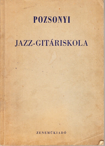 Pozsonyi Istvn - Jazz-gitr iskola (Mdszeres elmleti s gyakorlati tananyag a tnc- s pengets zenekarok kezd s halad gitrosai szmra)