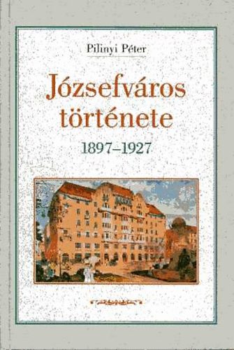 Pilinyi Pter - Jzsefvros trtnete 1897-1927