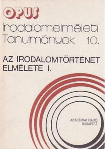Szili Jzsef  (szerk.) - Az irodalomtrtnet elmlete I. (Tanulmnyok)