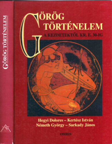 Sarkady J�nos, N�meth Gy�rgy, Kert�sz Istv�n Hegyi Dolores - G�r�g t�rt�nelem a kezdetekt�l Kr. e. 30-ig