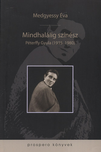 Medgyessy Éva - Mindhalálig színész - Péterffy Gyula (1935-1980)