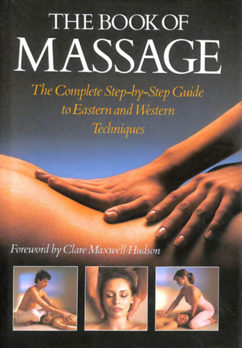 Sara Thomas, Carola Beresford Cooke, Anthony Porter, Fausto Dorelli  Lucinda Lidell (photo) - The Book of Massage - The Complete Step-by-Step Guide to Eastern and Western Techniques