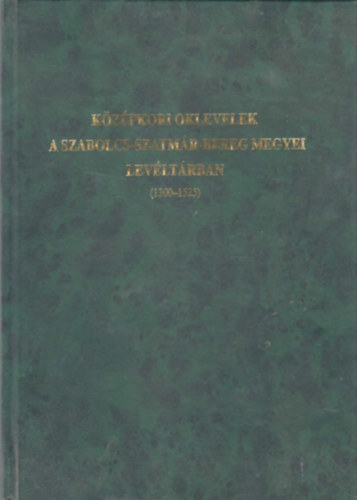 Balogh Istvn  (szerk.) - Kzpkori oklevelek a Szabolcs-Szatmr-Bereg megyei levltrban