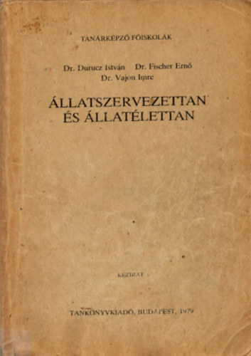 dr. Durucz Istvn; Dr. Fischer Ern; Dr. Vajon Imre - llatszervezettan s llatlettan
