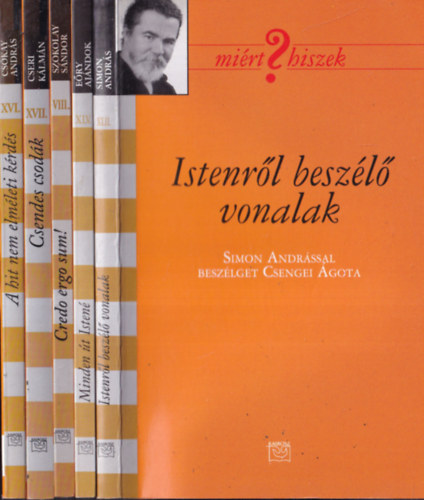 5 db ktet a Mirt Hiszek? sorozatbl: Istenrl beszl vonalak + Minden t Isten + Credo ergo sum! + Csendes csodk + A hit nem elmleti krds