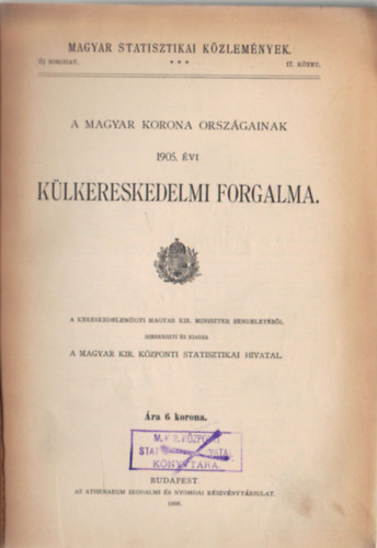 A magyar korona orszgainak 1905. vi klkereskedelmi forgalma. Magyar Statisztikai Kzlemnyek 17. ktet
