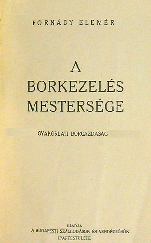 Forn�dy Elem�r - A borkezel�s mesters�ge
