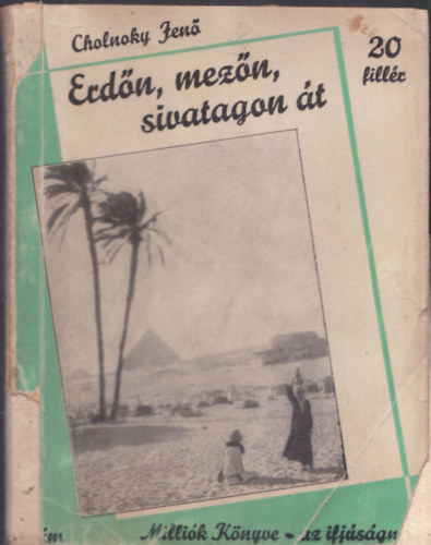 Cholnoky Jen - Erdn, mezn, sivatagon t
