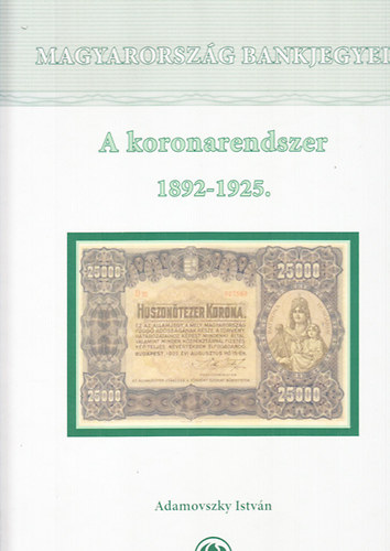 Adamovszky Istvn - Magyarorszg bankjegyei 3.- A koronarendszer 1892-1925