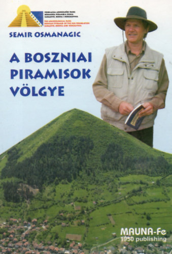 Osmanagic Semir - A boszniai piramisok vlgye - Tudomnyos rvels az els eurpai piramis komplexum ltezsrl