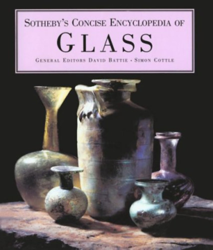 David  Battie (szerk.) - Sotheby's Concise Encyclopedia of Glass