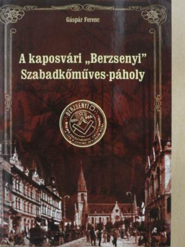 Gspr Ferenc - A kaposvri "Berzsenyi" Szabadkmves-pholy