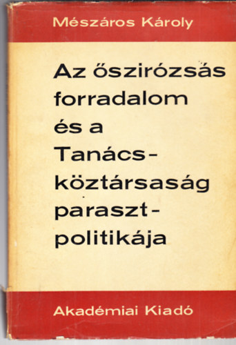 M�sz�ros K�roly - Az �szir�zs�s forradalom �s a Tan�csk�zt�rsas�g parasztpolitik�ja