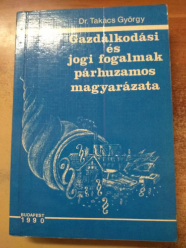 Dr. Takcs Gyrgy - Gazdlkodsi s jogi fogalmak prhuzamos magyarzata