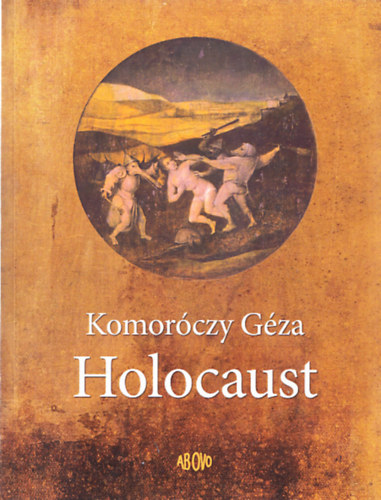 Komorczy Gza - Holocaust (2m): A pernye beleg a brnkbe (2000) - A pesti gett falnl (2015) (Dediklt)